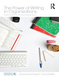 Title: The Power of Writing in Organizations: From Letters to Online Interactions, Author: Anne-Laure Fayard