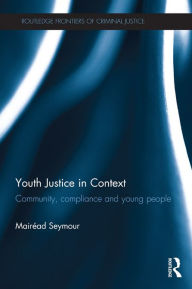 Title: Youth Justice in Context: Community, Compliance and Young People, Author: Mairéad Seymour