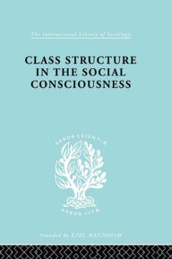 Title: Class Structure in the Social Consciousness, Author: Stanislaw Ossowski