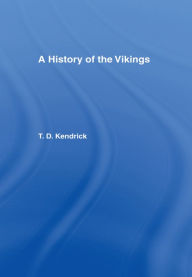 Title: A History of the Vikings, Author: Sir Thomas D. Kendrick