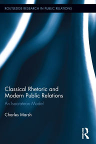 Title: Classical Rhetoric and Modern Public Relations: An Isocratean Model, Author: Charles Marsh