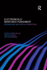 Title: Electronically Monitored Punishment: International and Critical Perspectives, Author: Mike Nellis