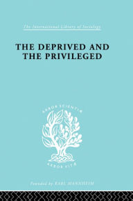 Title: The Deprived and The Privileged: Personality Development in English Society, Author: B.M. Spinley