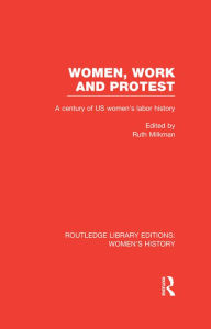 Title: Women, Work, and Protest: A Century of U.S. Women's Labor History, Author: Ruth Milkman