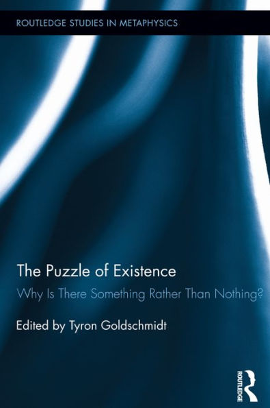 The Puzzle of Existence: Why Is There Something Rather Than Nothing?