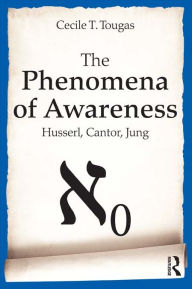 Title: The Phenomena of Awareness: Husserl, Cantor, Jung, Author: Cecile Tougas