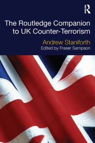 Title: The Routledge Companion to UK Counter-Terrorism, Author: Andrew Staniforth