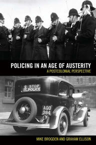 Title: Policing in an Age of Austerity: A postcolonial perspective, Author: Graham Ellison
