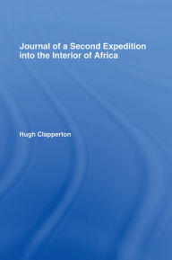 Title: Journal of a Second Expedition into the Interior of Africa from the Bight of Benin to Soccatoo: of Benin to Soccatoo, Author: H. Clapperton