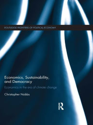 Title: Economics, Sustainability, and Democracy: Economics in the Era of Climate Change, Author: Christopher Nobbs