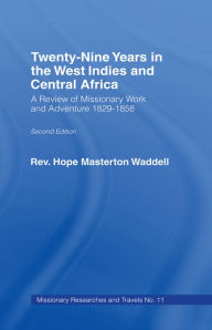 Title: Twenty-nine Years in the West Indies and Central Africa: A Review of Missionary Work and Adventure 1829-1858, Author: The Rev Hope Masterton Wadell
