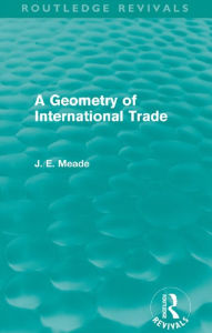 Title: A Geometry of International Trade (Routledge Revivals), Author: James E. Meade