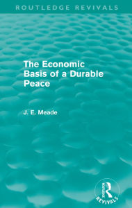 Title: The Economic Basis of a Durable Peace (Routledge Revivals), Author: James E. Meade