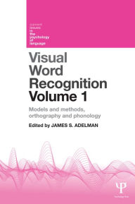 Title: Visual Word Recognition Volume 1: Models and Methods, Orthography and Phonology, Author: James Adelman