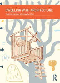 Title: Dwelling with Architecture, Author: Roderick Kemsley