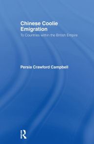 Title: Chinese Coolie Emigration to Canada, Author: Perisa Campbell