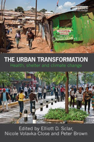 Title: The Urban Transformation: Health, Shelter and Climate Change, Author: Elliott Sclar
