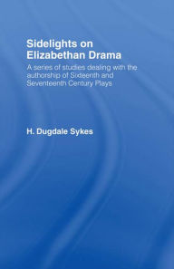 Title: Sidelights on Elizabethan Drama, Author: H.D. Sykes