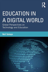 Title: Education in a Digital World: Global Perspectives on Technology and Education, Author: Neil Selwyn