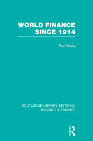 Title: World Finance Since 1914 (RLE Banking & Finance), Author: Paul Einzig