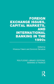 Title: Foreign Exchange Issues, Capital Markets and International Banking in the 1990s (RLE Banking & Finance), Author: Khosrow Fatemi