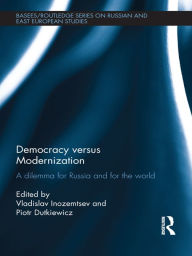 Title: Democracy versus Modernization: A Dilemma for Russia and for the World, Author: Vladislav Inozemtsev