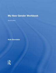 Title: My New Gender Workbook: A Step-by-Step Guide to Achieving World Peace Through Gender Anarchy and Sex Positivity, Author: Kate Bornstein