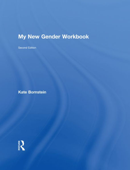 My New Gender Workbook: A Step-by-Step Guide to Achieving World Peace Through Gender Anarchy and Sex Positivity