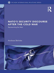 Title: NATO's Security Discourse after the Cold War: Representing the West, Author: Andreas Behnke