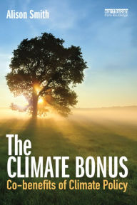 Title: The Climate Bonus: Co-benefits of Climate Policy, Author: Alison Smith