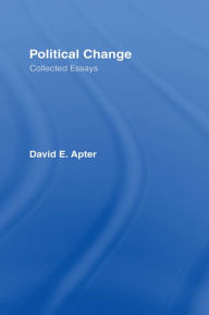 Title: Political Change: A Collection of Essays, Author: David E. Apter
