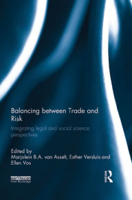 Title: Balancing between Trade and Risk: Integrating Legal and Social Science Perspectives, Author: Marjolein B. A. van Asselt