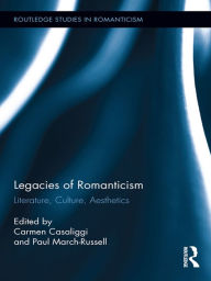 Title: Legacies of Romanticism: Literature, Culture, Aesthetics, Author: Carmen Casaliggi