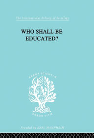Title: Who Shall Be Educated? Ils 241, Author: William Lloyd Warner