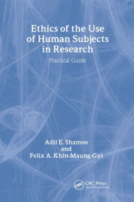 Title: Ethics of the Use of Human Subjects in Research: (Practical Guide), Author: Adil Shamoo