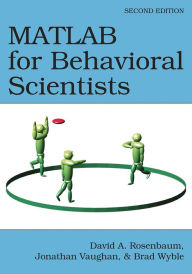 Title: MATLAB for Behavioral Scientists, Author: David A. Rosenbaum