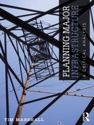 Title: Planning Major Infrastructure: A Critical Analysis, Author: Tim Marshall