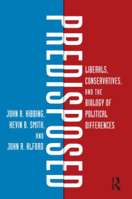 Title: Predisposed: Liberals, Conservatives, and the Biology of Political Differences, Author: John R. Hibbing