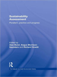 Title: Sustainability Assessment: Pluralism, practice and progress, Author: Alan Bond