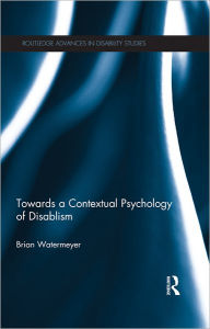 Title: Towards a Contextual Psychology of Disablism, Author: Brian Watermeyer