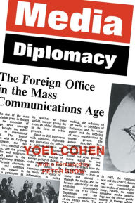 Title: Media Diplomacy: The Foreign Office in the Mass Communications Age, Author: Yoel Cohen