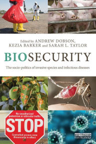 Title: Biosecurity: The Socio-Politics of Invasive Species and Infectious Diseases, Author: Andrew Dobson