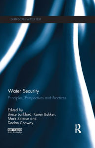 Title: Water Security: Principles, Perspectives and Practices, Author: Bruce Lankford