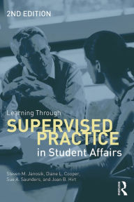 Title: Learning Through Supervised Practice in Student Affairs, Author: Steven Janosik