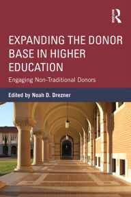 Title: Expanding the Donor Base in Higher Education: Engaging Non-Traditional Donors, Author: Noah D. Drezner