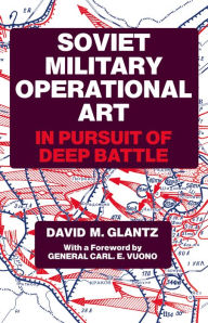 Title: Soviet Military Operational Art: In Pursuit of Deep Battle, Author: Colonel David M. Glantz