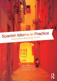 Title: Spanish Idioms in Practice: Understanding Language and Culture, Author: Javier Muñoz-Basols