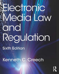 Title: Electronic Media Law and Regulation, Author: Kenneth C. Creech