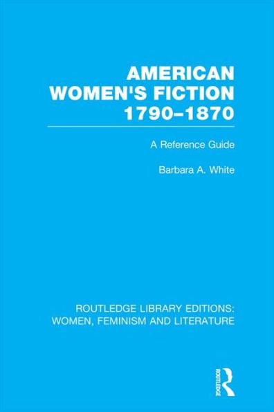 American Women's Fiction, 1790-1870: A Reference Guide