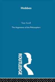 Title: Hobbes: The Arguments of the Philosophers, Author: Tom Sorell